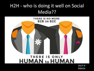 H2H - who is doing it well on Social
Media??
SALIF N
MBA2A
 