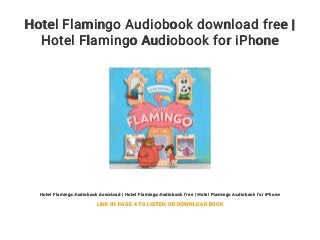 Hotel Flamingo Audiobook download free |
Hotel Flamingo Audiobook for iPhone
Hotel Flamingo Audiobook download | Hotel Flamingo Audiobook free | Hotel Flamingo Audiobook for iPhone
LINK IN PAGE 4 TO LISTEN OR DOWNLOAD BOOK
 