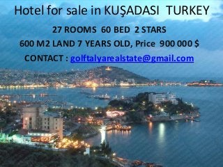 Hotel for sale in KUŞADASI TURKEY
27 ROOMS 60 BED 2 STARS
600 M2 LAND 7 YEARS OLD, Price 900 000 $
CONTACT : golftalyarealstate@gmail.com

 