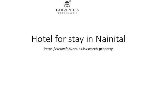 Hotel for stay in Nainital
https://www.fabvenues.in/search-property
 