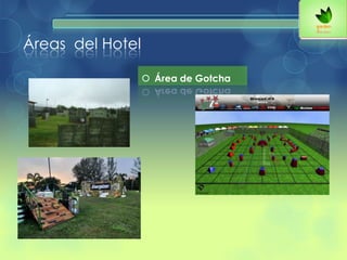 Áreas del Hotel
 Área de Gotcha
 