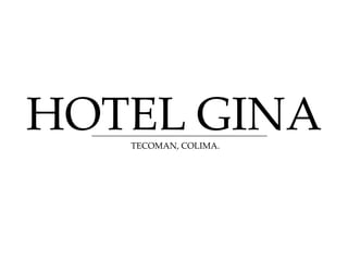 HOTEL GINA
   TECOMAN, COLIMA.
 