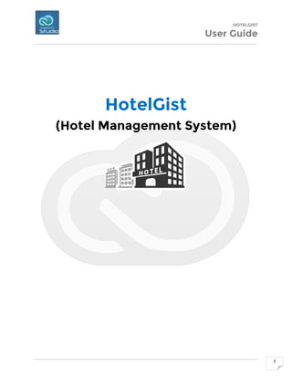 HOTELGIST
User Guide
1
HotelGist
(Hotel Management System)
 