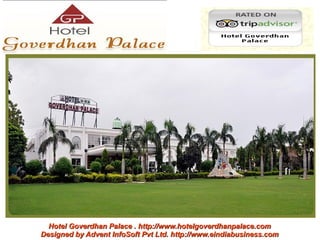 Hotel Goverdhan Palace . http://www.hotelgoverdhanpalace.com
Designed by Advent InfoSoft Pvt Ltd. http://www.eindiabusiness.com
 
