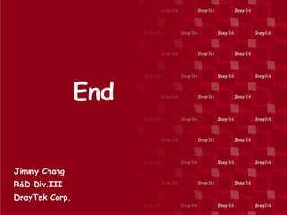 End


Jimmy Chang
R&D Div.III
DrayTek Corp.
 