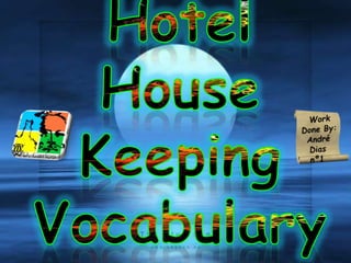 Hotel House Keeping  Vocabulary  Work Done By:  André Dias  nº1 