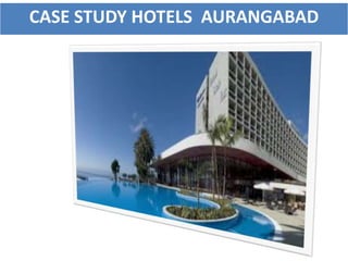 CASE STUDY HOTELS AURANGABAD
 