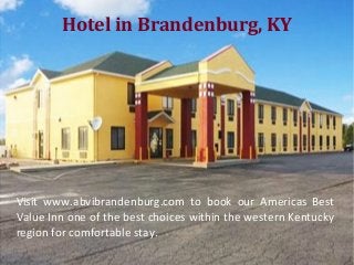 Hotel in Brandenburg, KY

Visit www.abvibrandenburg.com to book our Americas Best
Value Inn one of the best choices within the western Kentucky
region for comfortable stay.

 