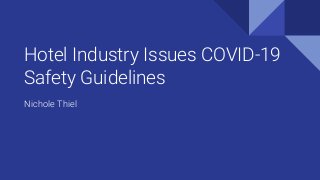 Hotel Industry Issues COVID-19
Safety Guidelines
Nichole Thiel
 