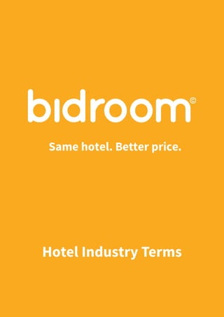 Same hotel. Better price.
Hotel Industry Terms
 