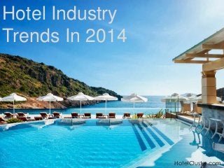 Hotel Industry
Trends In 2014

HotelCluster.com

 