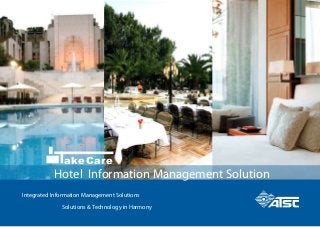 Solutions & Technology in Harmony
Integrated Information Management Solutions
akeCare
Hotel Information Management Solution
 