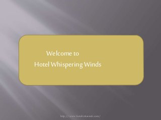 http://www.hotelinkasauli.com/
Welcome to
Hotel WhisperingWinds
 