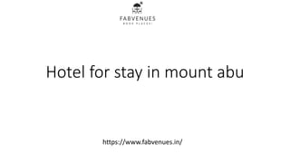 Hotel for stay in mount abu
https://www.fabvenues.in/
 