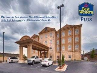 Welcome to Best Western Plus JFK Inn and Suites North
Little Rock Arkansas just off Interstates 30 and 40.
 
