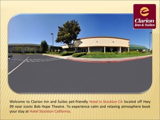 Welcome to Clarion Inn and Suites pet-friendly Hotel in Stockton CA located off Hwy
99 near iconic Bob Hope Theatre. To experience calm and relaxing atmosphere book
your stay at Hotel Stockton California.
 