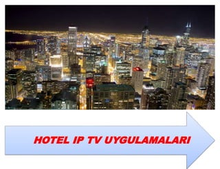 HOTEL IP TV UYGULAMALARI 
 