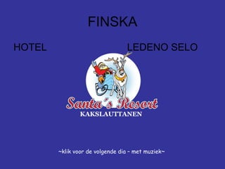 FINSKA
HOTEL

LEDENO SELO

~klik voor de volgende dia – met muziek~

 