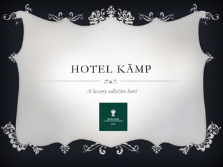 HOTEL KÄMP
 A luxury collection hotel
 