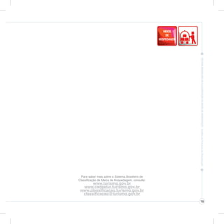 19
Para saber mais sobre o Sistema Brasileiro de
Classificação de Meios de Hospedagem, consulte:
www.turismo.gov.br
www.cadastur.turismo.gov.br
www.classificacao.turismo.gov.br
classificacao@turismo.gov.br
 