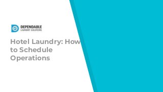 Hotel Laundry: How
to Schedule
Operations
 