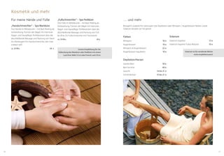 1716
Kosmetik und mehr
Färben
Wimpern	 16 €
Augenbrauen	 16 €
Wimpern & Augenbrauen	 22 €
Augenbrauen regulieren	 10 €
Depilation/Harzen
Ganzes Bein	 50 €
Bein bis Knie	 40 €
Gesicht	 14 bis 21 €
Schritt/Achsel	 15 bis 21 €
Solarium
Solarium Ergoline	 12 €
Solarium Ergoline Turbo-Bräuner	 16 €
Solarium ist für werdende Mütter
nicht empfehlenswert!
Für meine Hände und Füße
„Handschmeichler“ – Spa Maniküre
Ihre Hände im Mittelpunkt – mit Bad, Peeling als
Vorbereitung, Formen der Nägel mit intensiver
Nagel- und Hautpflege. Perfektioniert über die
abschließende Massage und Packung von Hand
bis Ellenbogen! Ein Handschmeichler, den man
erleben will!
ca. 50 Min.	 68 €
… und mehr
Bezüglich zusätzlicher Leistungen wie Depilation oder Wimpern / Augenbrauen färben, sowie
Solarium beraten wir Sie gerne!
„Fußschmeichler“ – Spa Pediküre
Ihre Füße im Mittelpunkt – mit Bad, Peeling als
Vorbereitung, Formen der Nägel mit intensiver
Nagel- und Hautpflege. Perfektioniert über die
abschließende Massage und Packung von Fuß
bis Knie. Ein Fußschmeichler mit Frischekick!
ca. 50 Min.	 68 €
Unsere Empfehlung für Sie:
Vollendung der Maniküre oder Pediküre mit einem
Lack Ihrer Wahl (12 €) oder French Lack (16 €).
 