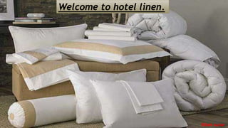 Welcome to hotel linen.
Bibek sunar
 
