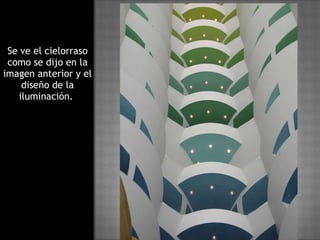 Se ve el cielorraso como se dijo en la imagen anterior y el diseño de la iluminación.  