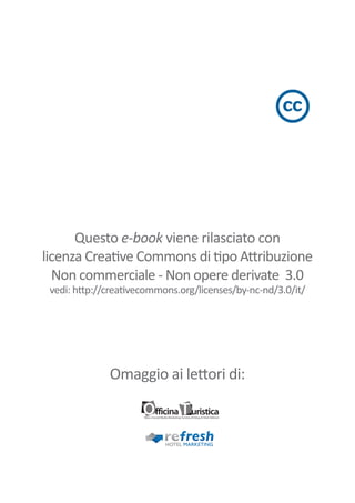 Questo e-book viene rilasciato con
licenza Creative Commons di tipo Attribuzione
  Non commerciale - Non opere derivate 3.0
 vedi: http://creativecommons.org/licenses/by-nc-nd/3.0/it/




              Omaggio ai lettori di:
 