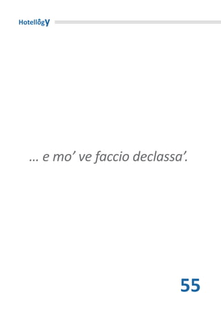 Hotellogy




   … e mo’ ve faccio declassa’.




                             55
 