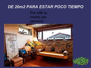 DE 20m2 PARA ESTAR POCO TIEMPO
                                                                     Por 40€ la
                                                                     noche por
                                                                     persona
http://www.google.es/imgres?imgurl=http://www.rusticae.es/images/barosse_hu11_0.jpg&imgrefurl=http://www.rusticae.es/hoteles-con-encanto-espana/huesca-hotel-barosse&usg=__2_EjxKgYKES-
sndjRjMhFAkxLZc=&h=2832&w=4256&sz=473&hl=es&start=11&zoom=1&tbnid=mgSb370xLzOS2M:&tbnh=100&tbnw=150&ei=G9wPUc3nN8Kn0AXik4CYDg&prev=/search%3Fq%3Dhabitaciones%2Bcon%2Bencanto
%2Ben%2Bel%2Bmejor%2Bhotel%2Bdel%2Bmundo%26hl%3Des%26gbv%3D2%26tbm%3Disch&itbs=1
 