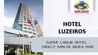 HOTEL
LUZEIROS
SUPER CHIQUE HOTEL ,
DIRECT AAN DE BEIRA MAR
 