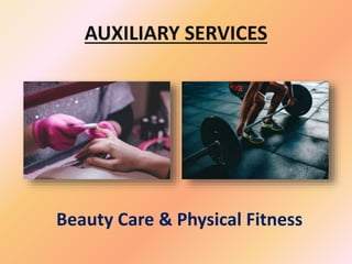 AUXILIARY SERVICES
Beauty Care & Physical Fitness
 