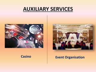 AUXILIARY SERVICES
Casino Event Organisation
 