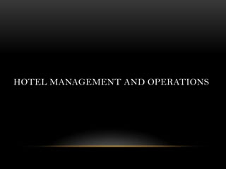 HOTEL MANAGEMENT AND OPERATIONS
 