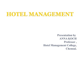 Presentation by
ANNA KOCH
Professor ,
Hotel Management College,
Chennai.
 