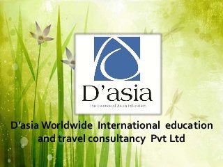 D’asiaWorldwide International education
and travel consultancy Pvt Ltd
 
