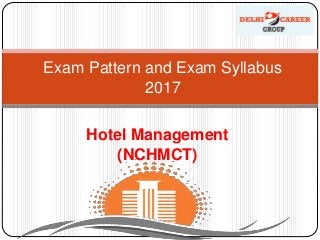 Hotel Management
(NCHMCT)
Exam Pattern and Exam Syllabus
2017
 