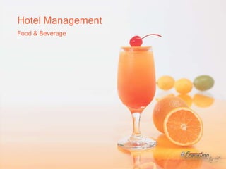 Hotel Management
Food & Beverage
 