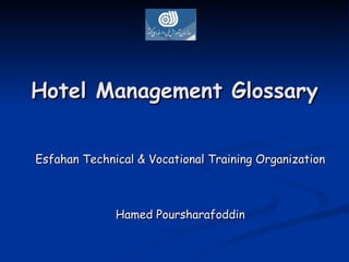 Hotel Management Glossary Esfahan Technical & Vocational Training Organization Hamed Poursharafoddin 
