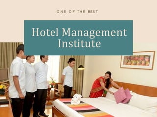 Hotel Management
Institute
O N E O F T H E BES T
 