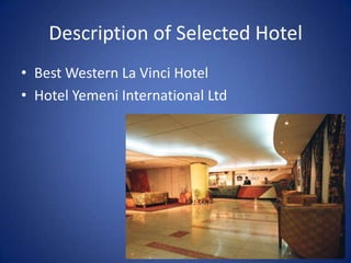 Description of Selected Hotel
• Best Western La Vinci Hotel
• Hotel Yemeni International Ltd