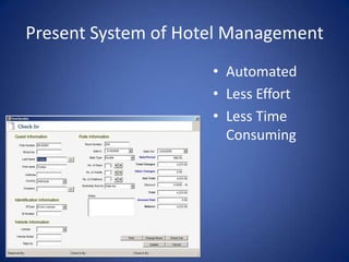 Present System of Hotel Management
• Automated
• Less Effort
• Less Time
Consuming