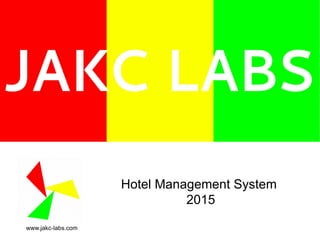 Hotel Management System
2015
www.jakc-labs.com
 