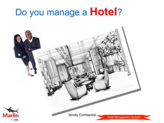 Hotel Management System
Do you manage a Hotel?
Strictly Confidential
 