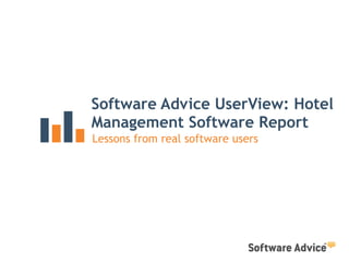 Software Advice UserView: Hotel
Management Software Report
Lessons from real software users
 
