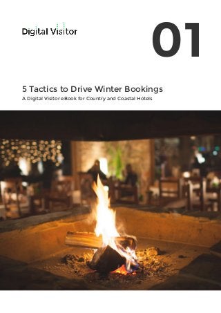 5 Tactics to Drive Winter Bookings
A Digital Visitor eBook for Country and Coastal Hotels
01
 