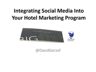 Integrating Social Media Into Your Hotel Marketing Program @DavidGerzof 