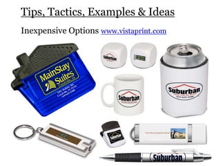 Tips, Tactics, Examples & Ideas
Inexpensive Options www.vistaprint.com
 