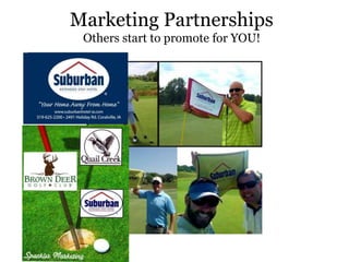 Marketing Partnerships
Others start to promote for YOU!
 